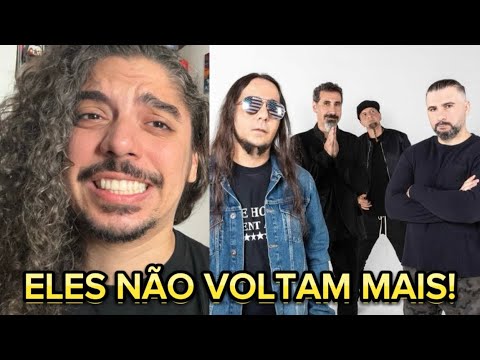 O SYSTEM OF A DOWN NÃO VAI VOLTAR!