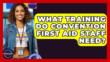 What Training Do Convention First Aid Staff Need? - Conventions Network