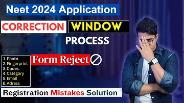 Correction Window Process for Neet 2024 Application | Registration Mistakes Solution For Neet 2024