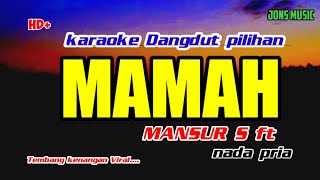 KARAOKE DANGDUT || MAMA || MANSUR S || NADA PRIA @Jonsmusic