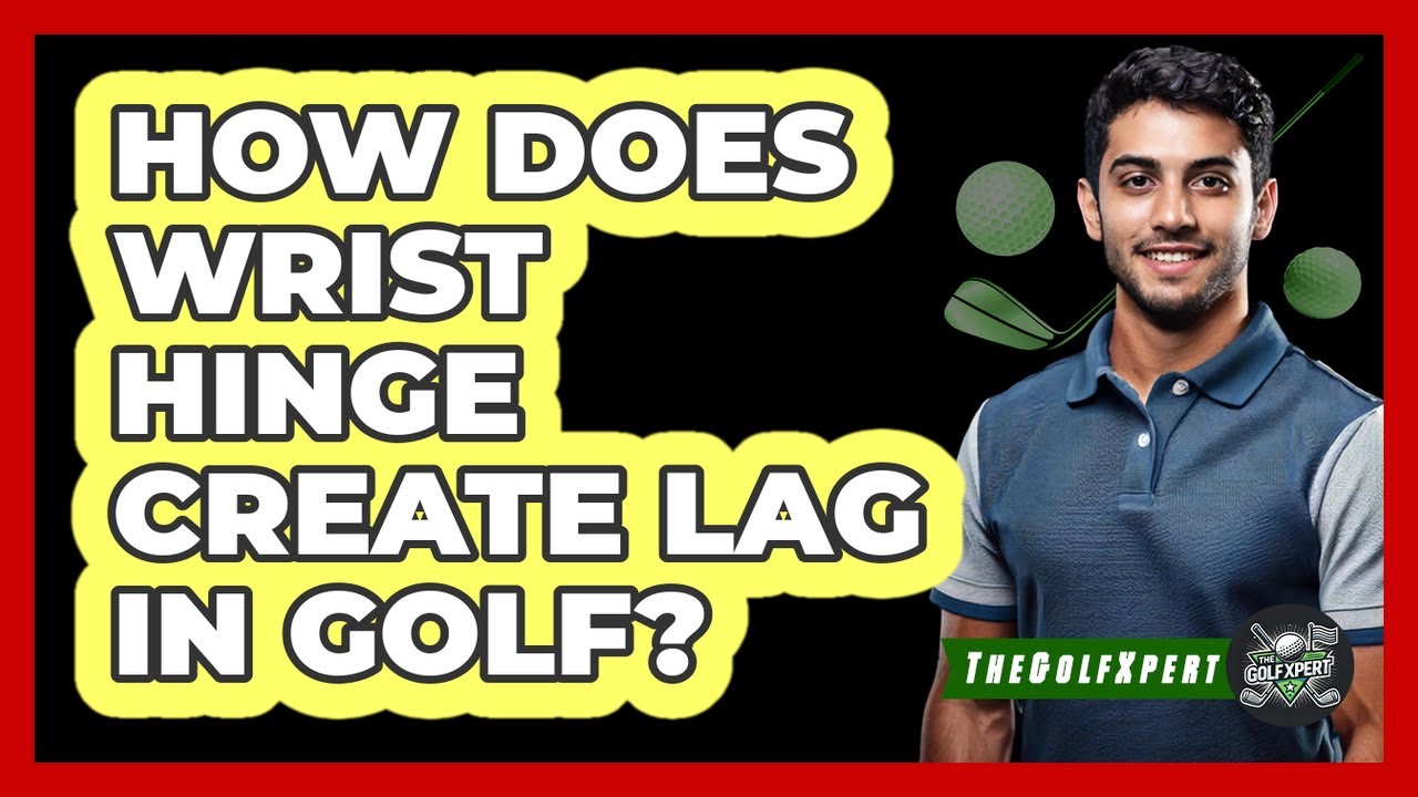 How Does Wrist Hinge Create Lag in Golf?