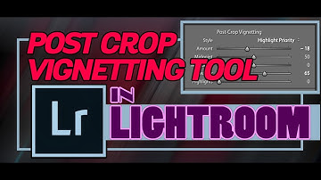 Post Crop Vignetting tool in Lightroom