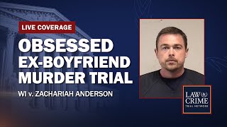 WATCH LIVE: Obsessed Ex-Boyfriend Murder Trial - WI v. Zachariah Anderson - Day 15