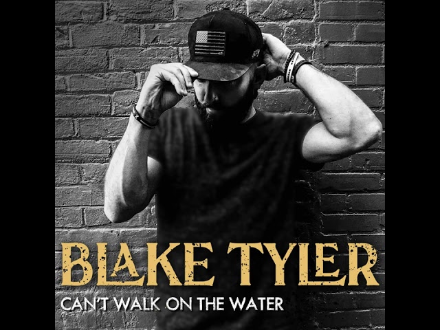 Blake Tyler - Can't Walk on the Water class=