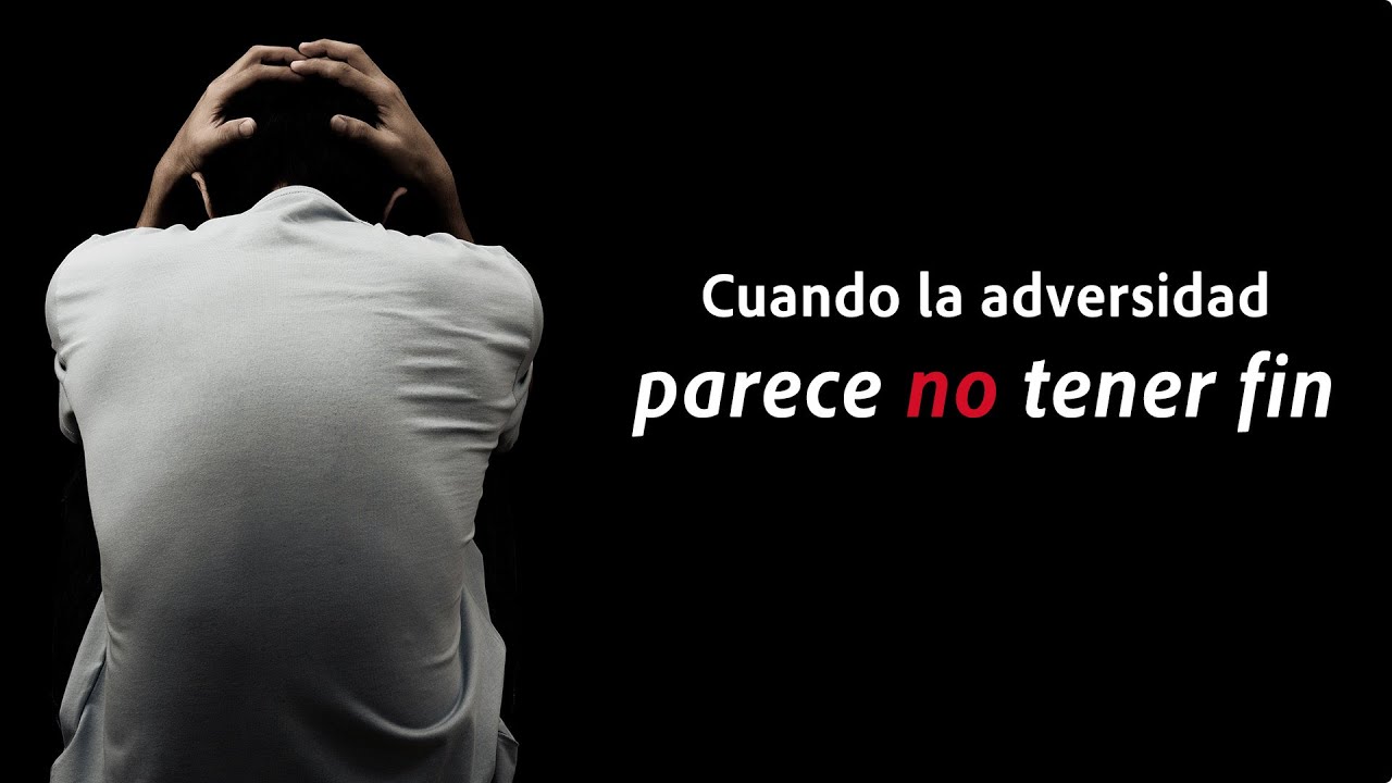 Escrito Está - Cuando la adversidad parece no tener fin