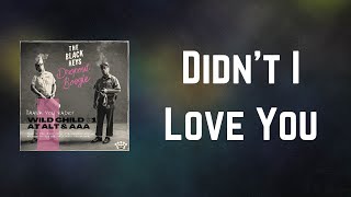 The Black Keys - Didn&#39;t I Love You (Lyrics)