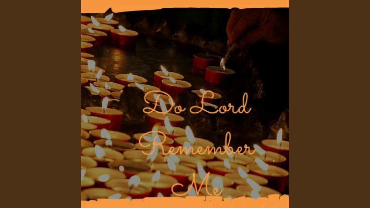 Do Lord Remember Me YouTube