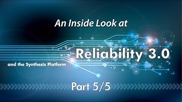 An Inside Look at Reliability 3.0 and the Synthesis Platform (Part 5/5)