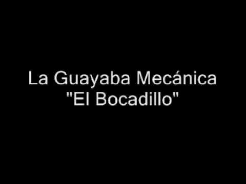 La Guayaba Mecanica - El Bocadillo