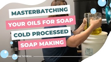 How to Masterbatch Your Oils for Soap Making 🛢️ Cold Process Soap Making