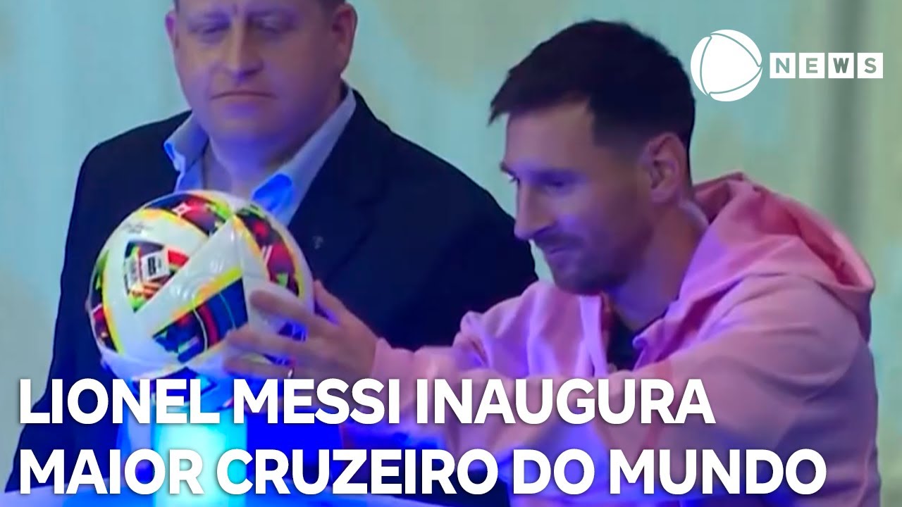 Messi inaugura o maior cruzeiro do mundo