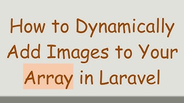 How to Dynamically Add Images to Your Array in Laravel
