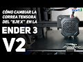 Ender 3 V2 - Cambiando la correa tensora del Eje X