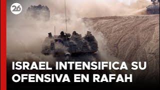 MEDIO ORIENTE | Israel intensifica su ofensiva en Rafah