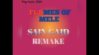 FLAMES OF MELE ~SAIN GAID REMAKE~ PNG LATEST MUSIC 2025 🇧🇪🇧🇪