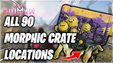 All 90 Morphic Crate Locations In Once Human | Once Human Gameplay Guide