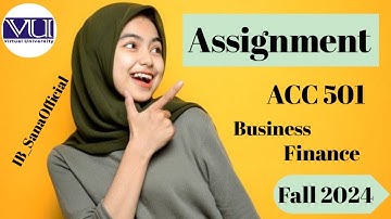 ACC501(Business Finance)Assignment NO:1 Solution Fall 2024