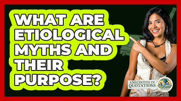 What Are Etiological Myths And Their Purpose? - Anecdotes in Quotation