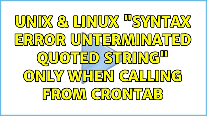 Unix & Linux: "Syntax error: Unterminated quoted string" only when calling from crontab