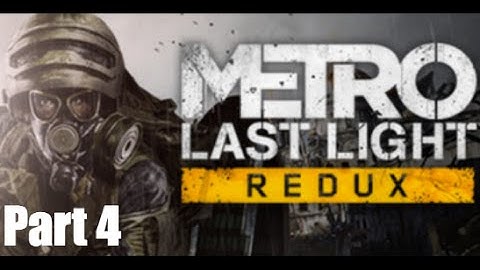 Metro Last Light Redux Part 4 - Getting Shot in the Bum