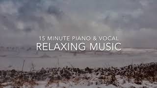 Video thumbnail of "15 Minute Relaxing Piano and Vocal Music"