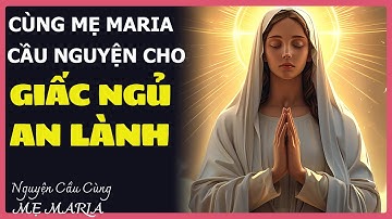 CÙNG MẸ MARIA CẦU NGUYỆN CHO GIẤC NGỦ AN LÀNH 🌟😇 | Lời Cầu Nguyện Với Chúa Mỗi Ngày