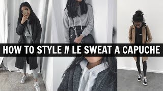 HOW TO STYLE • LE SWEAT A CAPUCHE