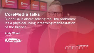 Andy Wood from Renegade: Why CoreMedia is the engine behind Yugo’s global CX strategy