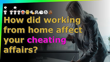 How did working from home affect your cheating affairs? reddit AskReddit stories
