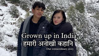 Not Indian but Grown up in India! Our extraordinary story. Hindi Language हमारी अनोखी कहानि