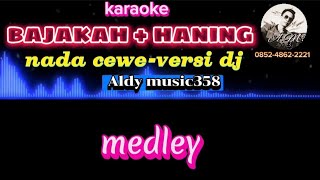 BAJAKAH + HANING KARAOKE NADA CEWE VERSI DJ, Medley.