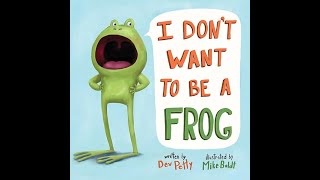 Kids Book Read Aloud:  I Don't Want To Be A Frog