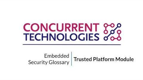 TPM - Embedded Security Glossary Video Series | Concurrent Technologies