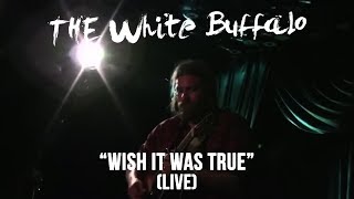 Video thumbnail of "THE WHITE BUFFALO - "Wish It Was True" (Live)"