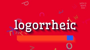 HOW TO SAY LOGORRHEIC? #logorrheic