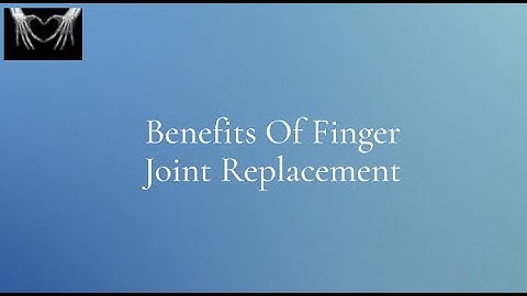 Benefits of Finger Joint Replacement