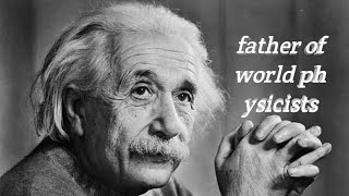 The Short Story of the World's Father of Physicists, Albert Einstein