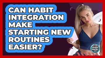 Can Habit Integration Make Starting New Routines Easier? - Habit Hacks Hub