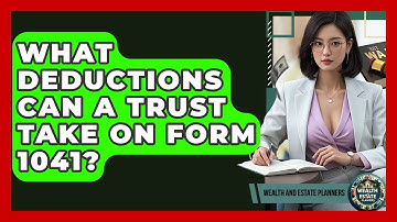 What Deductions Can A Trust Take On Form 1041? - Wealth and Estate Planners