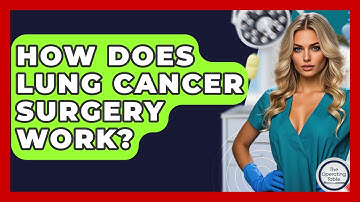 How Does Lung Cancer Surgery Work? - The Operating Table