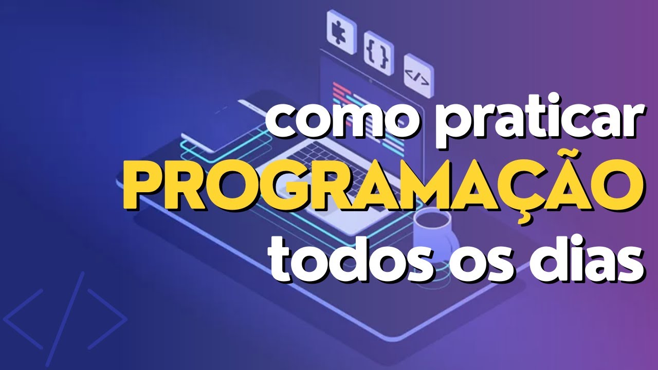 como praticar PROGRAMAÇÃO todos os dias - YouTube