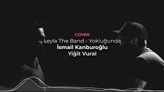 Leyla The Band - Yokluğunda İsmail Kanburoğlu Yiğit Vural Cover Üzik