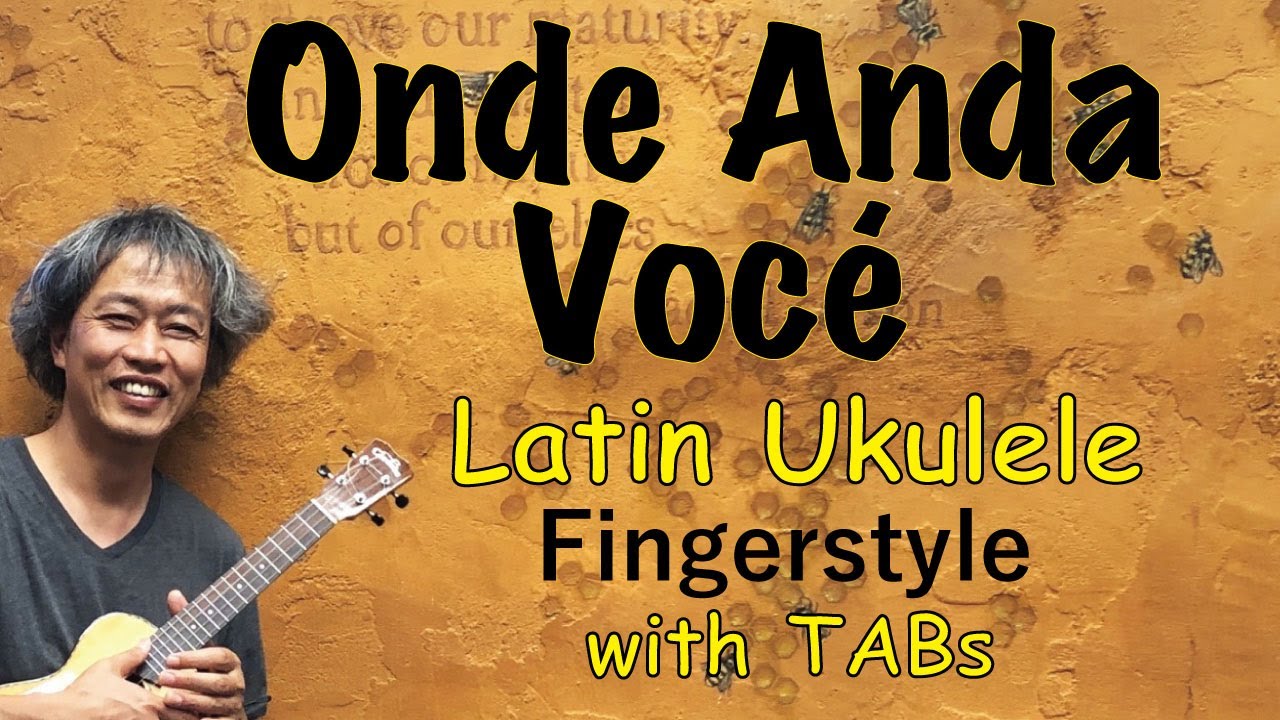 Onde Anda Você (Vinicius de Moraes & Toquinho) [Ukulele Fingerstyle ...