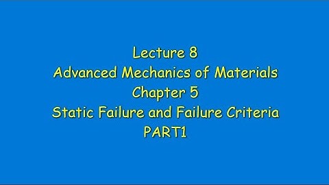 8 Chapter 5 Static Failure and Failure Criteria Part 1 Advanced Mech of Materials