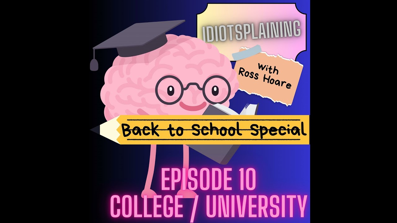 Idiotsplaining College / University (Back to School Special #5)