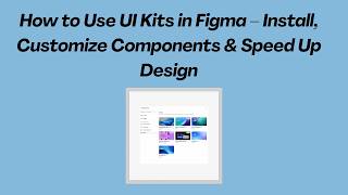 How to Use UI Kits in Figma – Install, Customize Components & Speed Up Design