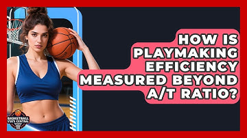 How Is Playmaking Efficiency Measured Beyond A/T Ratio? - Basketball Stats Central