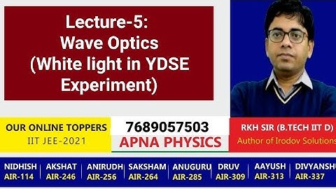 Lecture-5: Wave Optics(White light in YDSE Experiment)