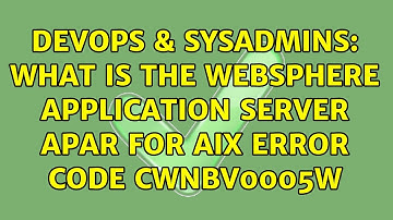 DevOps & SysAdmins: What is the WebSphere Application Server APAR for AIX error code CWNBV0005W