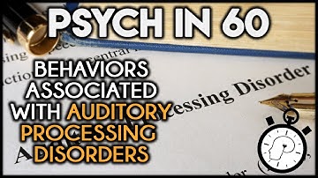 Behaviors Associated with Auditory Processing Disorders | Psych in 60